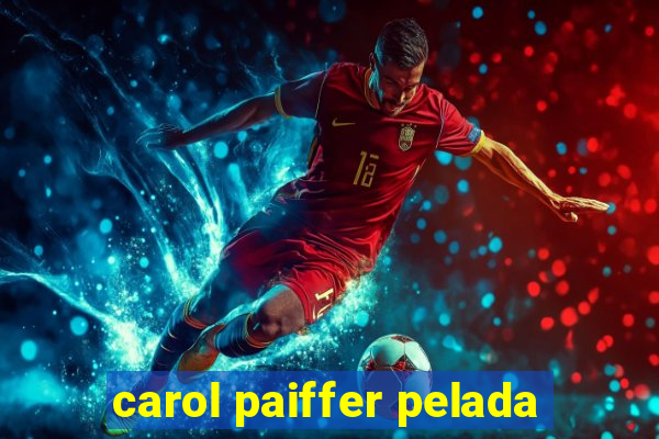 carol paiffer pelada